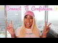CONNECT TO CONFIDENCE | HOW TO BOOST YOUR SELF ESTEEM | GIRL CHAT