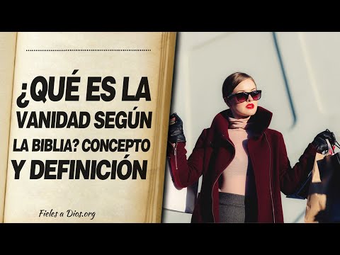 🙏 ¿Qué es LA VANIDAD SEGÚN LA BIBLIA? Concepto y Definición 📖