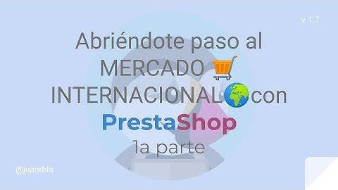 Abriéndote paso al MERCADO 🛒 lNTERNACIONAL🌍con PrestaShop | 1a parte - Juan Armada