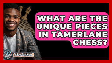 What Are The Unique Pieces In Tamerlane Chess? - The Board Game Xpert