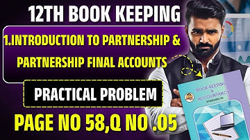 12th Book Keeping |1.Partnership Final Accounts | Practical Problem No 5| Page No 58