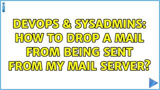Famous DevOps & SysAdmins: How to drop a mail from being sent from my mail server? Wealth