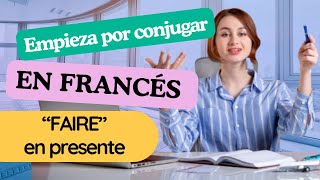 FRANCÉS BÁSICO | CURSO COMPLETO DESDE CERO  | CONJUGACIÓN DE VERBOS EN FRANCÉS  VERBE 'FAIRE'