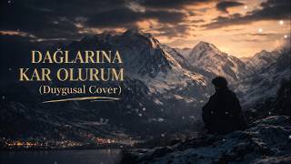 Dağlarına Kar Olurum Yar (Duygusal Cover) | İçine İşleyen Türkü