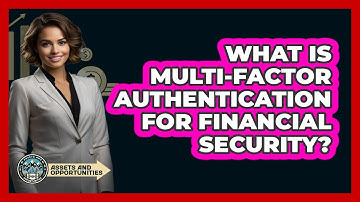 What Is Multi-Factor Authentication For Financial Security?