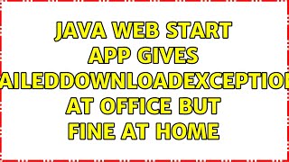 Java Web Start App Gives Faileddownloadexception At Office But Fine At Home