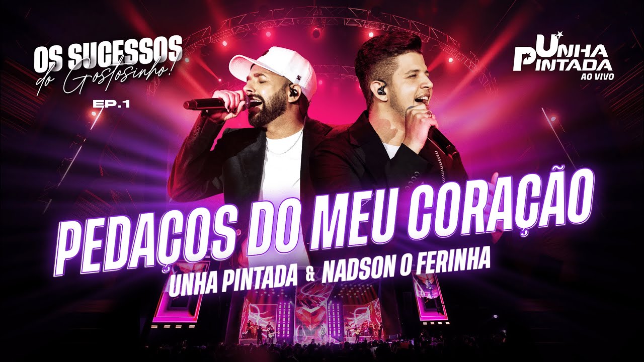 Unha Pintada, @NadsonOFerinhaOficial - Pedaços do Meu Coração (Clipe Oficial)