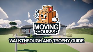 Moving Houses - Walkthrough | Trophy Guide | Achievement Guide