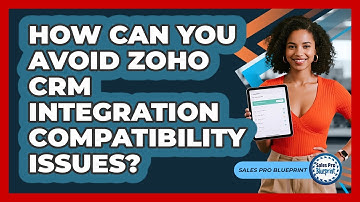 How Can You Avoid Zoho CRM Integration Compatibility Issues? - Sales Pro Blueprint