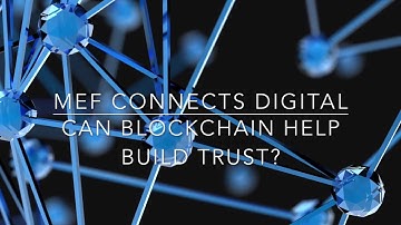 MEF Connects Digital - Building Trust with Blockchain