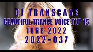 🎵🎵 ▶▶ DJ Transcave - Beautiful Trance Voice Top 15 (2022) - 037 - June 2022 ◄◄ 🎵🎵