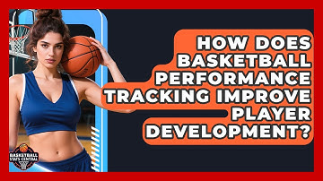 How Does Basketball Performance Tracking Improve Player Development? | Basketball Stats Central News