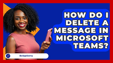 How Do I Delete A Message In Microsoft Teams? - Be App Savvy