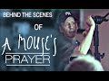 Behind the scenes of A MOUSE&#39;S PRAYER