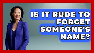 Is It Rude To Forget Someone