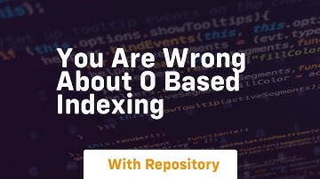 you are wrong about 0 based indexing