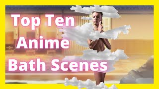Top Ten Anime Bath Scenes