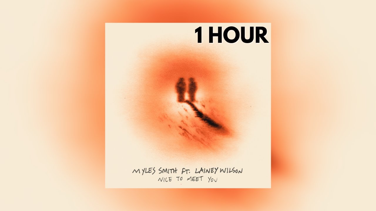 Myles Smith - Nice To Meet You (feat. Lainey Wilson) | 1 HOUR
