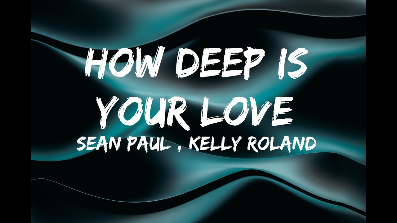 Sean Paul How Deep Is Your Love (Lyrics) ft Kelly Roland YouTube