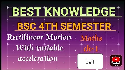 Rectilinear Motion With variable acceleration | bsc 4th sem maths | Mechanics
