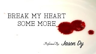 Jason Dy - Break My Heart (Some More) chords