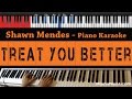 Shawn Mendes - Treat You Better - HIGHER Key (Piano Karaoke / Sing Along)