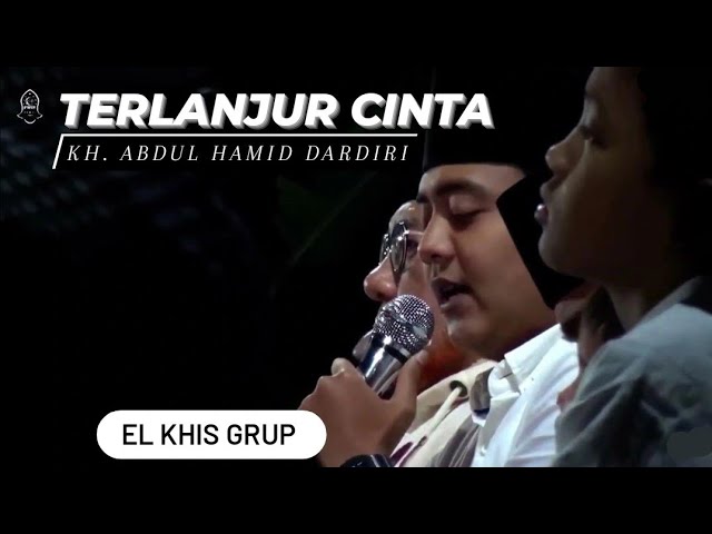 SYIIR TERLANJUR CINTA || KARYA KIAI ABDUL HAMID DARDIRI || ELKHIS GRUP class=