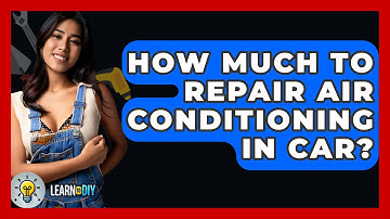 How Much To Repair Air Conditioning In Car? - LearnToDIY360.com