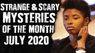 Strange & Scary Mysteries of the month July 2020