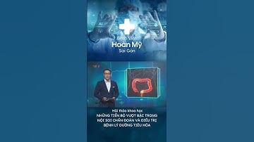 [ VTV9 ] HOÀN MỸ SÀI GÒN: BƯỚC TIẾN MỚI TRONG NỘI SOI TIÊU HÓA - UNG THƯ ĐẠI TRỰC TRÀNG