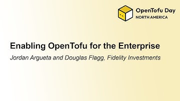 Enabling OpenTofu for the Enterprise - Jordan Argueta and Douglas Flagg, Fidelity Investments