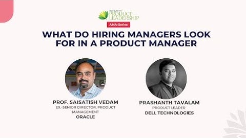 What do Hiring Managers Look for in a Product Manager | SaiSatish Vedam and Prashanth Tavalam