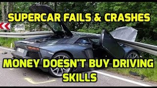 Supercar Fails &amp; Crashes - Money Doesn&#39;t Buy Driving Skills