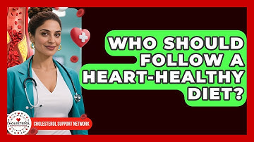 Who Should Follow a Heart-Healthy Diet? - Cholesterol Support Network