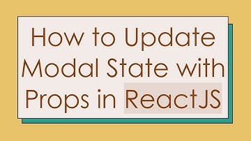 How to Update Modal State with Props in ReactJS