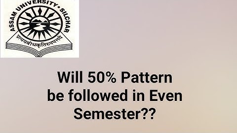 Assam University Silchar|| Will 50% Question Pattern be followed in Even Semester also? Explained.