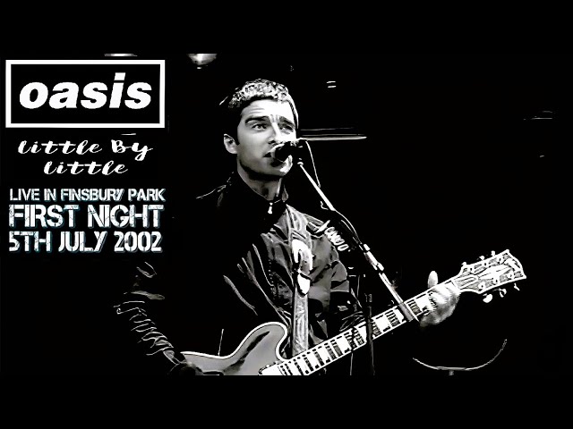 OASIS - LITTLE BY LITTLE - LIVE AT FINSBURY PARK, LONDON 05/07