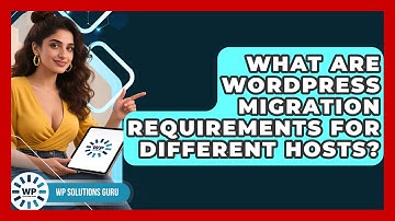 What Are WordPress Migration Requirements For Different Hosts? - WP Solutions Guru
