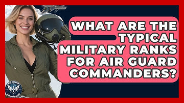 What Are the Typical Military Ranks for Air Guard Commanders? - Air Guard Commanders