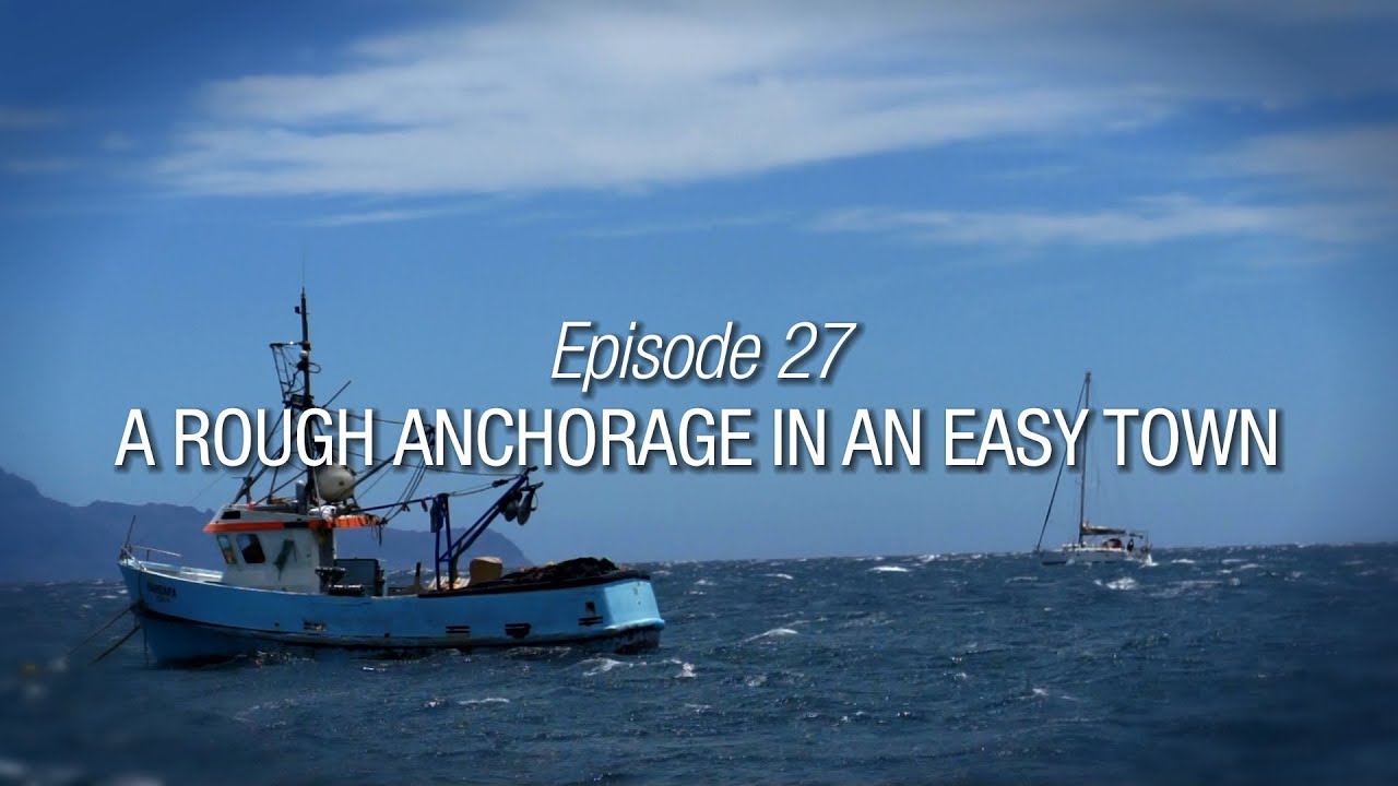 Winded Voyage 4 | Episode 27 | A Rough Anchorage In An Easy Town