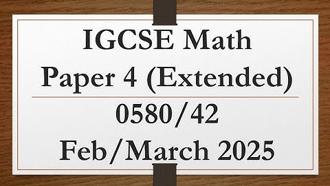 IGCSE Mathematics Paper 4 (Extended) 0580/42 Feb/Mar 2025