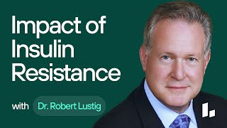 Understanding Insulin Resistance and its Impact on Chronic Diseases | Dr. Robert Lustig