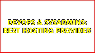 DevOps & SysAdmins: Best hosting provider (2 Solutions!!)
