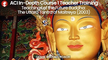 Class 1, Part 1: ACI In-Depth Course 1 Teacher Training: The Uttara Tantra of Maitreya (2003)