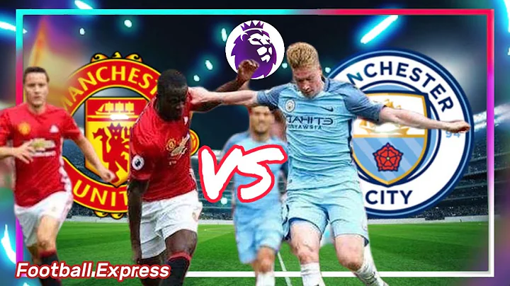 Manchester United vs Manchester City | Premier League | 曼联 vs 曼城 | 英超联赛 | 足球快递 - 天天要闻