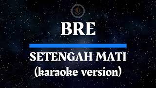 Download Lagu BRE - SETENGAH MATI (KARAOKE VERSION) MP3