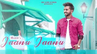 Jaanu Jaanu ( Full Hd Video ) MANN | Latest Punjabi Songs 2019 | New punjabi Songs 2019