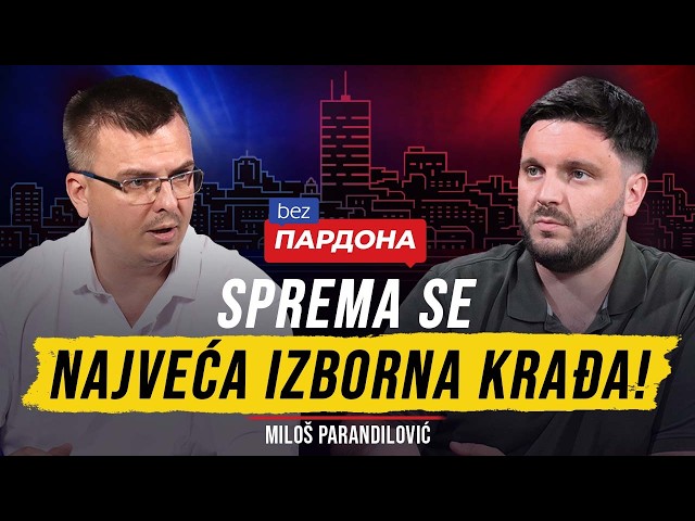 Miloš Parandilović: Na narednim izborima sprema se najveća izborna krađa! | BEZ PARDONA