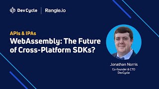 WebAssembly: The Future of Cross-Platform SDKs | APIs and IPAs Summer Edition