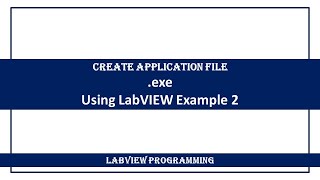 Create Application file (.exe) Using LabVIEW (Example 2)